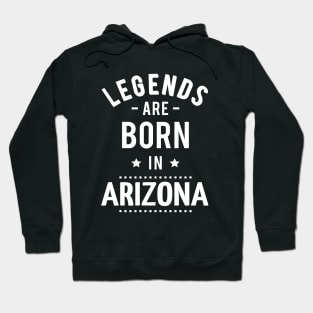 Legends Are Born In Arizona Hoodie